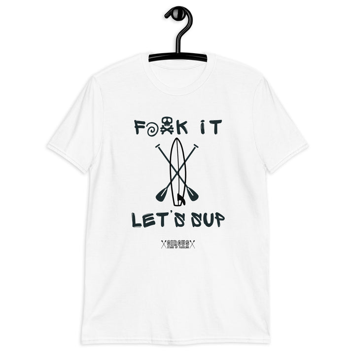 SUP T-Shirt F**K it Let's SUP - Zeig dem Alltag den Mittelfinger