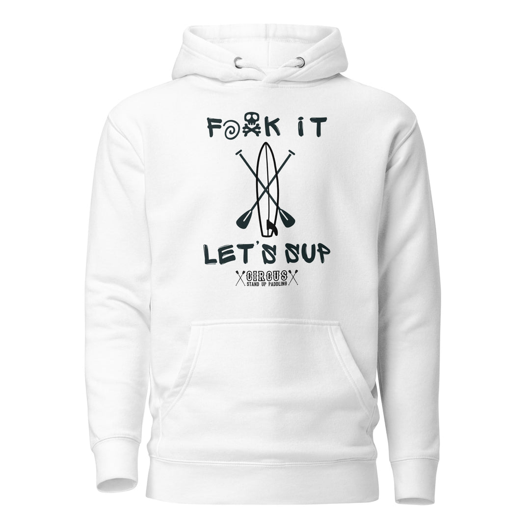 SUP Hoodie F**K it - Let's SUP - Kapuzenpulli für Stand Up Paddler