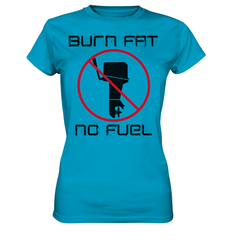 Burn Fat, No Fuel - Lady Shirt - Ladies Premium Shirt