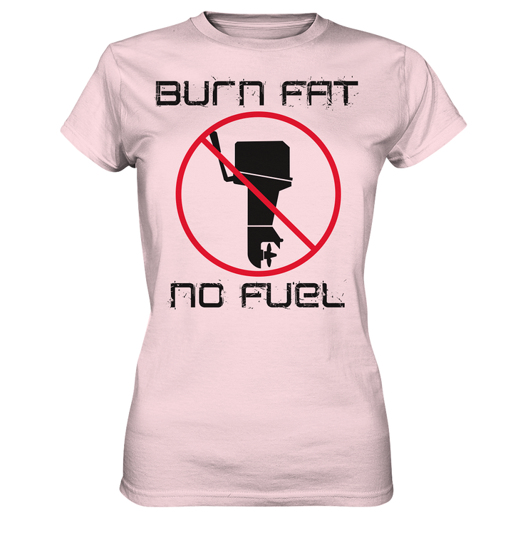 Burn Fat, No Fuel - Lady Shirt - Ladies Premium Shirt